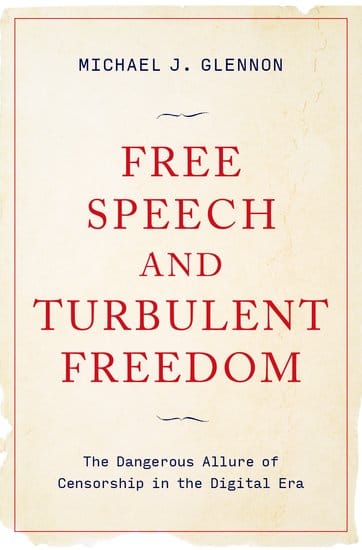 Book Review: "Free Speech and Turbulent Freedom: The Dangerous Allure of Censorship in the Digital Era," by Michael J. Glennon